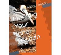 Meeting Your Inner Pelican (MEETING WILDLIFE FRIENDS HAVING EPIC ADVENTURES SERIES)
