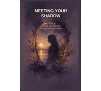 Meeting Your Shadow: A Guided Journal for Self-Discovery and Inner Healing