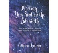 Meeting Your Soul on the Labyrinth: SoulCollage® and the Labyrinth as Pathways for Transformation