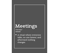 Meetings. A Ritual Where Everyone Talks, No One Listens, And Afterward Nothing Changes.: Things I Can't Say Out Loud in Meetings. Funny Notebook for People Working in Corporation.