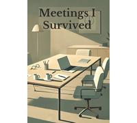 Meetings I Survived: A Minimal Meeting Notebook for Notes, Thoughts, and Everything You Didn’t Say Out Loud
