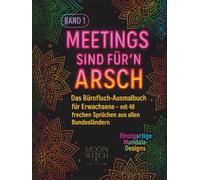 Meetings sind für‘n Arsch - das Bürofluch-Ausmalbuch für Erwachsene, mit 48 frechen Sprüchen aus allen Bundesländern: Fluchen, Malen, Lachen - Dein Bürochaos zum Ausmalen!