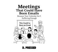 Meetings That Could Have Been Emails: Because Your Calendar Isn't Suffering Enough (Humour for Those Over It)