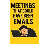 Meetings That Could Have Been Emails - Funny Office Notebook (6x9, 100 Pages): A sarcastic lined journal for coworkers, students & anyone tired of pointless meetings.