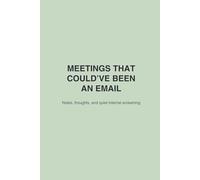 Meetings That Could’ve Been an Email: Notes, Thoughts, and Corporate Survival Plans (Notes From the Desk)