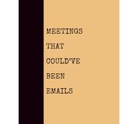 Meetings That Could’ve Been Emails (GOLDENROD): Notebook with Quotes On The Cover for Friends, Colleague, Co-workers, Family, Office, Teammates, Employees (7.5x9.25)