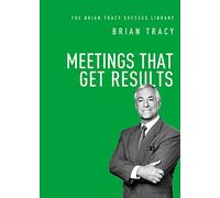MEETINGS THAT GET RESULTS pb (The Brian Tracy Success Library)