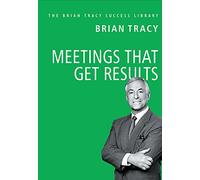 Meetings That Get Results: The Brian Tracy Success Library