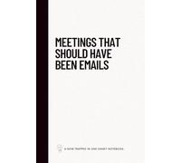 Meetings that should have been emails: Now trapped in one handy 6x9 notebook