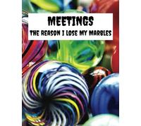 Meetings The Reason I Lose My Marbles: Meetings The Reason I Lose My Marbles: Blank Lined with funny sayings on cover; 8.5 x 11 70 pages, Funny ... Coworker Team Employees, Boss Day Gifts