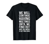 Meetings Until We Find Out Why No Work Getting Done Coworker Value Graphic T-Shirt, Men, Black, M