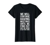 Meetings Until We Find Out Why No Work Getting Done Coworker Value Graphic T-Shirt, Women, Black, XS