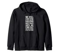 Meetings Until We Find Out Why No Work Getting Done Coworker Zip Hoodie