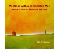 [(Meetings with a Remarkable Man: Personal Tales of Milton H. Erickson )] [Author: Bill O'Hanlon] [Jul-2009]