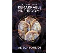 Meetings with Remarkable Mushrooms: Forays with Fungi across Hemispheres