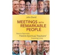 Meetings with Remarkable People: Face to Face with Twelve Spiritual Teachers: Face to Face with Twelve Spiritual Teachers' Inspiring Lives