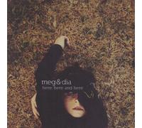 Meg & Dia - Here, Here and Here