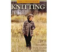 Meg Swansen's Knitting: 30 Designs for Handknitting