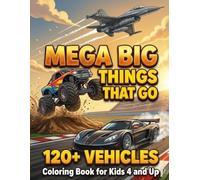 Mega Big Things That Go: 120+ Unique Vehicles Coloring Book for Kids 4 and Up: Featuring Monster Trucks, Race Cars, Planes, Construction Machines, Submarines, Tanks and More!