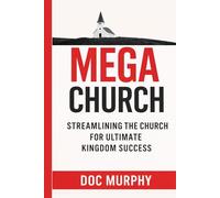 MEGA Church: Streamlining the Church for Ultimate Kingdom Success