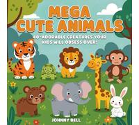 MEGA Cute Animals: 50+ Adorable Creatures Your Kids Will OBSESS Over!: A Delightful Journey Through Nature's Most Adorable Friends