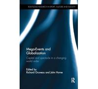 Mega-Events and Globalization: Capital and Spectacle in a Changing World Order (Routledge Research in Sport, Culture and Society)