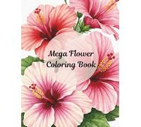 Mega Flower Coloring Book: 50 Beautiful Botanical Illustrations for Adults & Teens | Roses, Sunflowers, Orchids, Dahlias & More (Joyful Pages Collection)