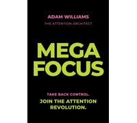 Mega Focus: Take Back Control. Join the Attention Revolution.