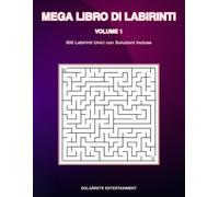 MEGA LIBRO DI LABIRINTI - Volume 1: 600 Labirinti Unici con Soluzioni Incluse