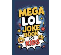 Mega LOL Joke Book for Kids: Hilarious Knock-Knocks, Poems, Riddles, Puns, and More Silly Fun for Ages 6 to 12