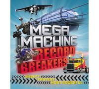 Mega Machine Record Breakers : Biggest! Fastest! Most Powerful!