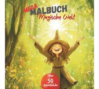 MEGA MALBUCH Magische Welt: Über 50 fantasievolle Motive von Hexen, Zauberern, Drachen, Feen usw. zum Entspannen und Kreativsein für Jungs und Mädchen ... Spaß für unterwegs und zuhause)