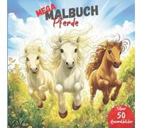 MEGA MALBUCH Pferde: Über 50 fantasievolle Motive rund um die Welt der Pferde zum Entspannen und Kreativsein (MEGA MALBÜCHER: Bildschirmfreier Spaß für unterwegs und zuhause)