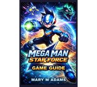 Mega man star force game guide: Pulse In: The Ultimate Guide to Geo's Shooting Star Journey