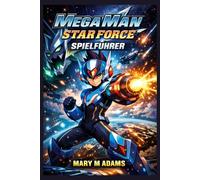 Mega Man Star Force Spielführer: Pulse In: Der ultimative Leitfaden zu Geos Sternschnuppen-Reise