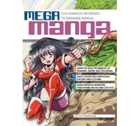 Mega Manga: The Complete Reference to Drawing Manga