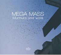 Mega Mass - Murmurs and Wails