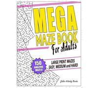 Mega Maze Book For Adults: 150 Amazing Mazes!: Large Print Mazes Easy, Medium and Hard