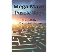 MEGA MAZE PUZZLE BOOK: Mind Focus Maze Puzzle Book | Relaxing Brain Games for Anxiety Relief & Mental Clarity | Fun Activity Book for Teens & Adults