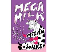 Mega Milk: Essays on Family, Fluidity, Whiteness, and Cows