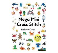 Mega Mini Cross Stitch: 900 Super Awesome Cross St