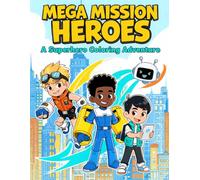 Mega Mission Heroes: A Superhero Coloring Adventure