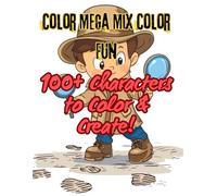 Mega Mix Color Fun: 100+ Characters to Color & Create!: A Fun-Filled Journey for Kids to Color and Explore! Coloring Book