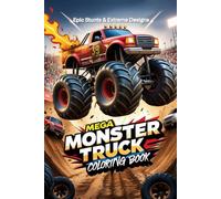 Mega Monster Truck Coloring Book: Epic Stunts & Extreme Designs: 50 Thrilling Pages of Monster Truck Action - Jumps, Stunts, and Extreme Challenges for Kids and Adults
