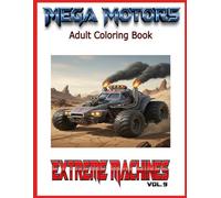 Mega Motors: Vol. 9 Extreme Machines: An Adult Coloring Book