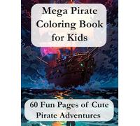 Mega Pirate Coloring Book for Kids: 60 Fun Pages of Cute Pirate Adventures