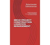 MEGA PROJECT CONSTRUCTION LOGISTICS MANAGEMENT: Strategic Planning, Integrated Systems, and Operational Excellence for Large-Scale Building and Infrastructure Projects