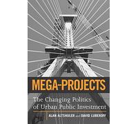 Mega-Projects: The Changing Politics of Urban Public Investment