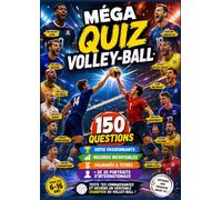 MEGA QUIZ VOLLEY BALL: 150 Questions • Défis • Records • Coloriages • Plus de 20 Portraits de Champions Internationaux | Le Livre de Référence des ... de Volley-Ball | Enfants & Ados 6-16 ans