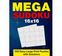 Mega Sudoku 16x16: 100 Easy Large Print Puzzles with Solutions: Beginner-Friendly Sudoku Book for Adults & Seniors